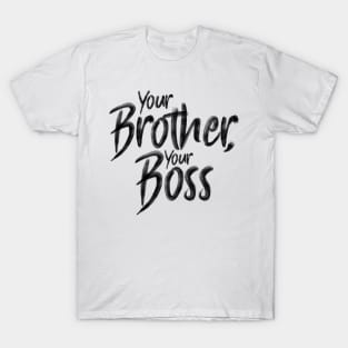 Your Brother, your Boss T-Shirt